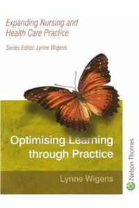 Optimising Learning Through Practice: Expanding Nursing and Health Care Practice Series