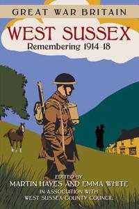 Great War Britain West Sussex: Remembering 1914-18