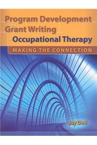 Program Development and Grant Writing in Occupational Therapy: Making the Connection