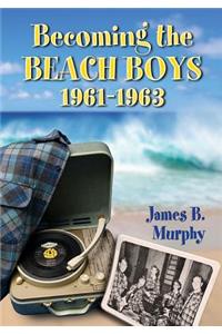 Becoming the Beach Boys, 1961-1963