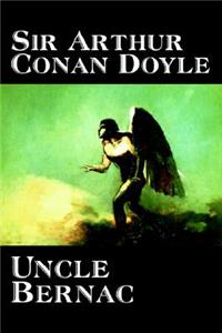 Uncle Bernac by Arthur Conan Doyle, Fiction, Literary