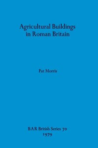 Agricultural Buildings in Roman Britain