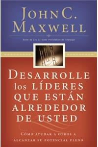 Desarrolle Los Líderes Que Están Alrededor de Usted