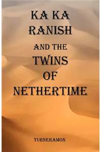 Ka Ka Ranish and the Twins of Nethertime