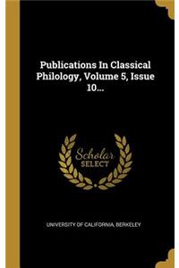 Publications In Classical Philology, Volume 5, Issue 10...