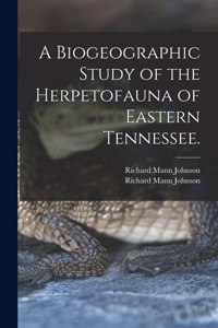 Biogeographic Study of the Herpetofauna of Eastern Tennessee.