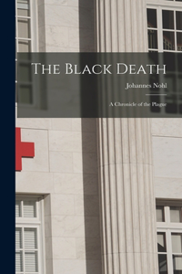 Black Death; a Chronicle of the Plague