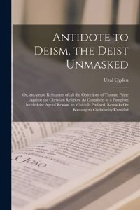 Antidote to Deism. the Deist Unmasked