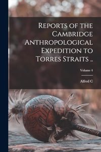 Reports of the Cambridge Anthropological Expedition to Torres Straits ..; Volume 4
