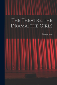 Theatre, the Drama, the Girls