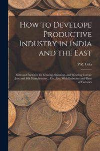How to Develope Productive Industry in India and the East