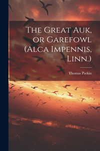 Great auk, or Garefowl (Alca Impennis, Linn.)