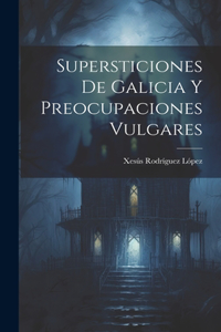 Supersticiones de Galicia y preocupaciones vulgares