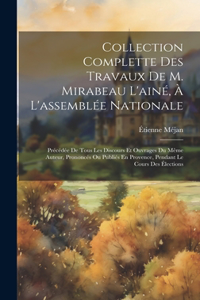 Collection Complette Des Travaux De M. Mirabeau L'ainé, À L'assemblée Nationale