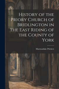 History of the Priory Church of Bridlington in the East Riding of the County of York