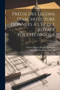 Précis des leçons d'architecture données à l'École royale polytechnique; Tome 1