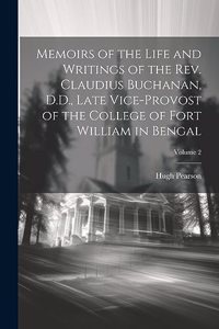 Memoirs of the Life and Writings of the Rev. Claudius Buchanan, D.D., Late Vice-Provost of the College of Fort William in Bengal; Volume 2