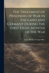The Treatment of Prisoners of War in England and Germany During the First Eight Months of the War