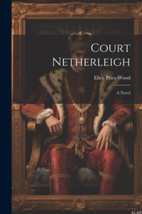 Court Netherleigh; A Novel