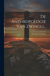 De Anthropologie Van Zwingli...