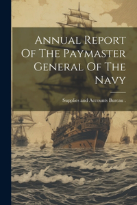 Annual Report Of The Paymaster General Of The Navy