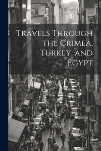 Travels Through the Crimea, Turkey, and Egypt