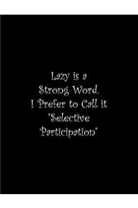 Lazy is a Strong Word. I Prefer to Call it Selective Participation