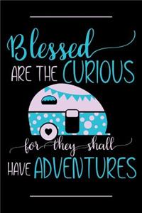Blessed Are the Curious for They Shall Have Adventures