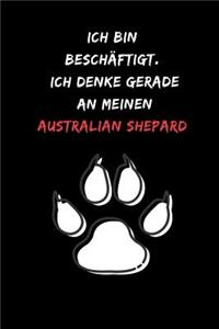 Ich bin beschäftigt. Ich denke gerade an meinen Australian Shepard