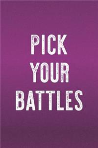 Pick Your Battles