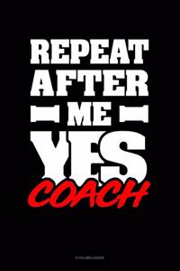Repeat After Me Yes Coach