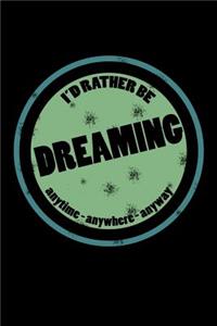 I'd Rather Be Dreaming Anytime Anywhere Anyway