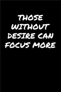 Those Without Desire Can Focus More