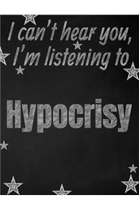 I can't hear you, I'm listening to Hypocrisy creative writing lined notebook