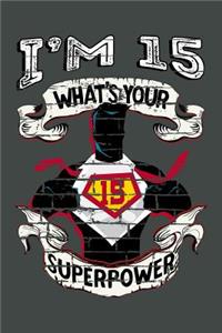 I'm 15 What's Your Superpower