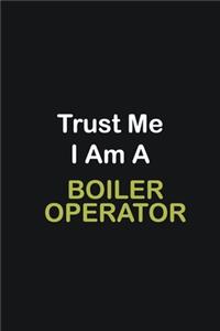 Trust Me I Am A Boiler Operator