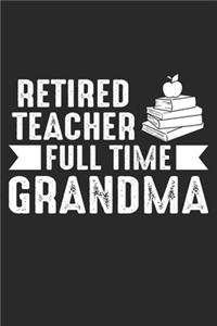 Retired Teacher Full Time Grandma: Rentner Großmutter Lehre Notizbuch liniert DIN A5 - 120 Seiten für Notizen, Zeichnungen, Formeln - Organizer Schreibheft Planer Tagebuch