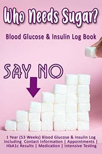 Who Needs Sugar? Blood Glucose & Insulin Log Book