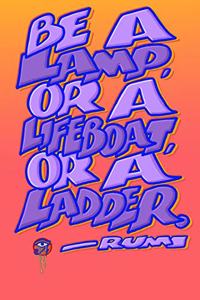 Be a Lamp, or a Lifeboat, or Ladder - Rumi