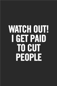 Watch Out! I Get Paid to Cut People