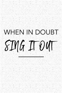 When in Doubt Sing It Out