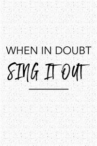 When in Doubt Sing It Out