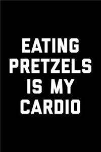 Eat Pretzels Is My Cardio
