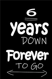 6 Years Down Forever to Go
