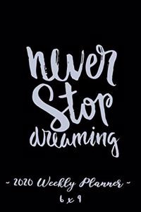 2020 Weekly Planner Never Stop Dreaming