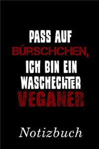 Pass Auf Bürschchen, Ich Bin Ein Waschechter Veganer Notizbuch