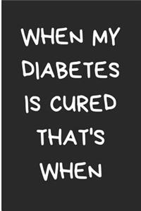 When My Diabetes Is Cured That's When