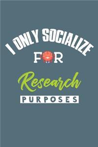 I Only Socialize For Research Purposes