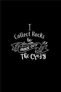 I Collect Rocks To Burn Off The Crazy