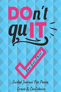 Don't Quit You Got This Guided Journal For Peace, Grace & Confidence